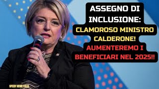 ASSEGNO DI INCLUSIONE CLAMOROSO MINISTRO CALDERONE AUMENTEREMO I BENEFICIARI NEL 2025 [upl. by Juan814]