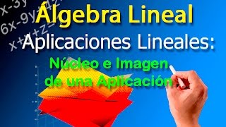 Aplicaciones Lineales Subespacio Núcleo y subespacio Imagen [upl. by Anselma154]