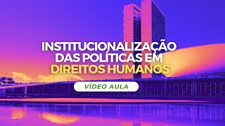 Introdução à Institucionalização das políticas em Direitos Humanos como políticas de Estado cnu [upl. by Attenohs]