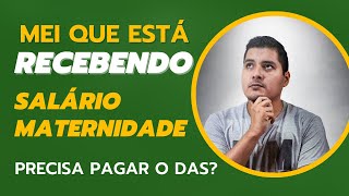 MEI QUE ESTÁ RECEBENDO AUXÍLIODOENÇA OU SALÁRIO MATERNIDADE PRECISA PAGAR O DAS MENSAL [upl. by Plafker590]