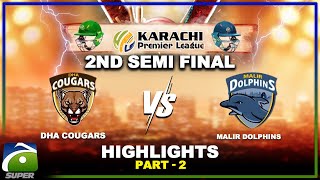 2nd Semi Final HIGHLIGHTS  DHA Cougars VS Malir Dolphins  Part2  Karachi Premier League [upl. by Notsirhc]