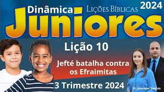 EBD Lição 10 Juniores  Jefté batalha contra os Efraimitas  EBD 3 Trimestre 2024 [upl. by Cynthla]