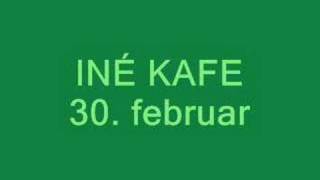 Iné Kafe  30 februar [upl. by Anetsirk]