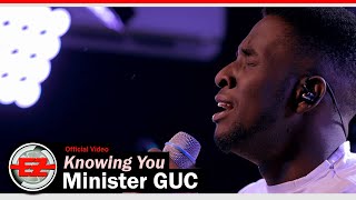 Minister GUC  Knowing You Official Video [upl. by Derick]