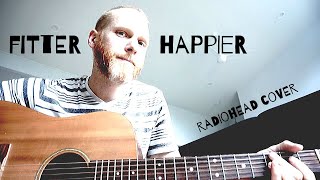 Fitter Happier  Radiohead Cover  Voice amp Acoustic Guitar [upl. by Ciaphus]