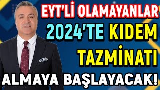 EYTli Olamayanlar 2024te Kıdem Tazminatı Almaya Başlayacak [upl. by Aitnic]