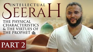 Intellectual Seerah  Part 2  The Physical Characteristics amp The Virtues of The Prophet ﷺ [upl. by Ordnassela201]