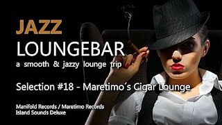 Jazz Loungebar  Selection 18 Maretimo´s Cigar Lounge HD 2018 Smooth Lounge Music [upl. by Cassondra]