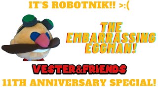 The Embarrassing Eggman VesterampFriends 11th Anniversary Special [upl. by Uzial]