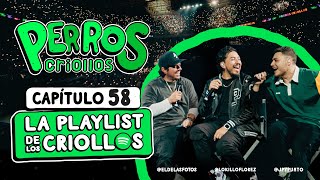 PERROS CRIOLLOS  LA PLAYLIST DE LOS CRIOLLOS CAP 58 [upl. by Anayet392]