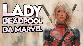 Taylor Swift A nova personagem marvel  Lady Deadpool [upl. by Pathe]