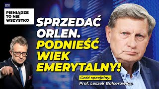 Sprzedać Orlen Podnieść wiek emerytalny Gość prof Leszek Balcerowicz [upl. by Zeb]