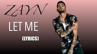 Let Me  ZAYN Lyrics [upl. by Yessac]