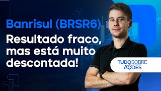 BANRISUL RESULTADOS FRACOS MAS COM DESCONTO É UMA OPORTUNIDADE HOJE [upl. by Walcott]