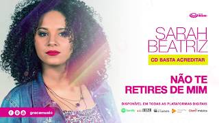 Sarah Beatriz  Não Te retires de mim  CD Basta Acreditar [upl. by Lesko]