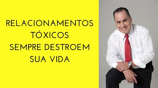 Como os Relacionamentos Tóxicos sempre Destroem sua Vida [upl. by Jourdain]