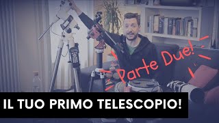 IL TUO PRIMO TELESCOPIO ASTRONOMICO  Parte Due [upl. by Eeladnerb]