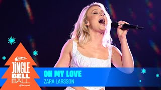 Zara Larsson  On My Love Live at Capitals Jingle Bell Ball 2023  Capital [upl. by Elac615]