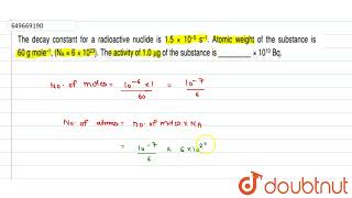 The decay constant for a radioactive nuclide is 15x105s1 Atomic weight of the substanc [upl. by Rayner]