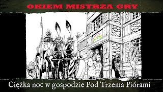 Okiem Mistrza Gry  Ciężka noc w gospodzie Pod Trzema Piórami [upl. by Ruford]