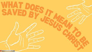 What Does it Meanto Be Saved by Jesus Christ [upl. by Cherlyn]