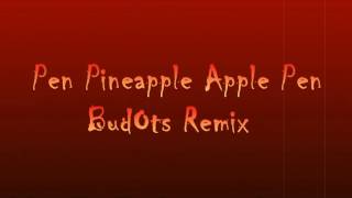 ♫ Pen Pineapple Apple Pen BudOts ♫REMIX ByDeejayMark♫ [upl. by Nauqat]