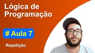 Curso de Lógica de programação e algoritmos  Aula 7  Repetição HD [upl. by Anekam]