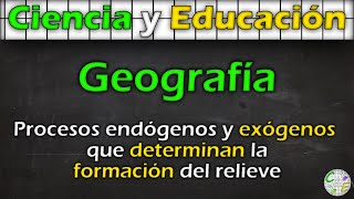 Procesos ENDÓGENOS y EXÓGENOS que determinan la formación del RELIEVE  GEOGRAFÍA  CampE [upl. by Ydassac]