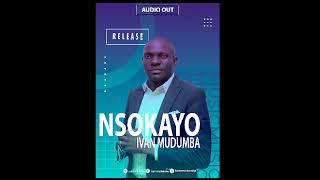 NSOKAYOYESU new songpr ivan mudumba [upl. by Naveb569]