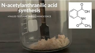 Nacetylanthranilic acid synthesis failed triboluminescence test [upl. by Nove]