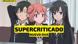 CRITICAN EL NUEVO OVA 3 DE OREGAIRU TODOS LOS CAMBIOS RESPECTO A LAS NOVELAS LIGERAS [upl. by Norrahs]