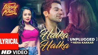 Neha Kakkar Halka Halka Unplugged With Lyrics  FANNEY KHAN  Aishwarya Rai Bachchan Rajkummar Rao [upl. by Amak]