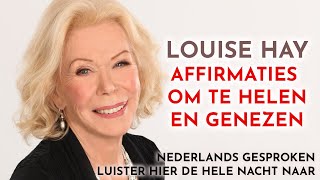 10 uur Louise Hay affirmaties voor genezing healing en gezondheid in het Nederlands [upl. by Aimekahs646]