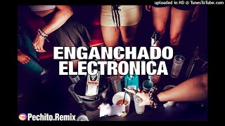 ELECTRONICA ✘ ENGANCHADO ✘ REMIX FIESTERO ✘ PECHITO REMIX 🎧 [upl. by Eiramenna524]