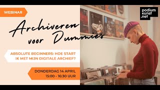 Webinar Archiveren voor Dummies 1  Absolute beginners Hoe start ik met mijn digitale archief [upl. by Hogen]