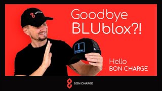 Goodbye BLUblox Hello BON CHARGE [upl. by Nohsav]