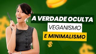 A VERDADE OCULTA Sobre MINIMALISMO e VEGANISMO Não Confunda [upl. by Derrej]