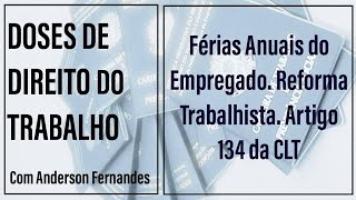 Férias Anuais do Empregado Reforma Trabalhista Artigo 134 da CLT [upl. by Nedak]