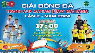 CHUNG KẾT ACTION NOW NGHỆ AN vs P7 FCGIẢI BÓNG ĐÁ TRANH CUP ACTION NOW MỞ RỘNG LẦN 2 NĂM 2024 [upl. by Aipotu847]