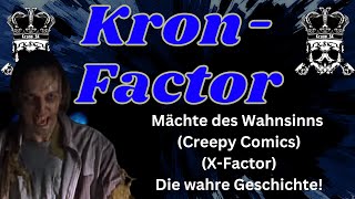 KronFactor Mächte des Wahnsinns Creepy Comics XFactor  Die wahre Geschichte [upl. by Maribel617]