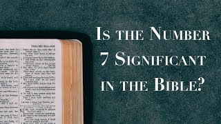 Is 7 a Significant Number in the Bible [upl. by Hilary]