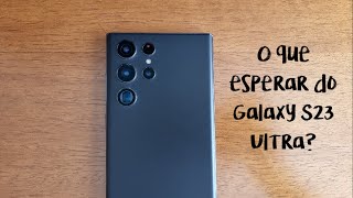 O que esperar do Galaxy S23 Ultra [upl. by Ybanrab]