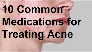 10 Common Medications for Treating Acne [upl. by Nordin432]