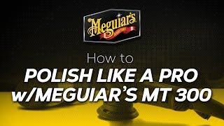 How to Polish like a Pro with Meguiars MT300 [upl. by Poppo]