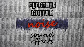 Electric Guitar Noise Sound Effects [upl. by Iteerp914]