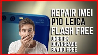 Reparar IMEI  UNBRICK  BOARD DOWNGRADE  UPGRADE P10 LEICA VTRL09 Android 9 [upl. by Viking]