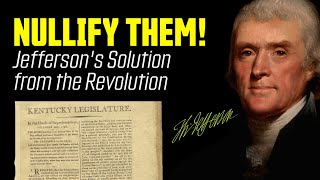 NULLIFY THEM Jeffersons Rightful Remedy from the American Revolution [upl. by Chicoine511]