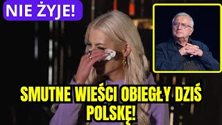 Nie żyje Smutne wieści obiegły dziś Polskę [upl. by Mae]