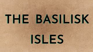 The Basilisk Isles [upl. by Ramsa432]