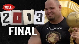 FULL 2013 Worlds Strongest Man  FINAL [upl. by Ailahs655]